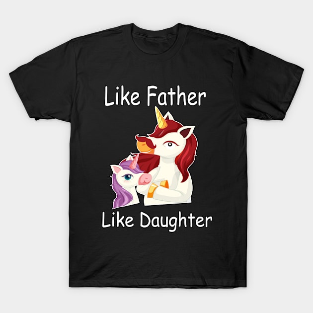 Like Father Like Daughter Unicorn funny gift father's day T-Shirt by foxart